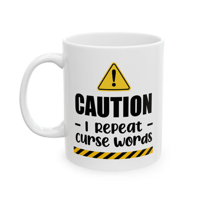 Humor Mug - Caution I Repeat Curse Words