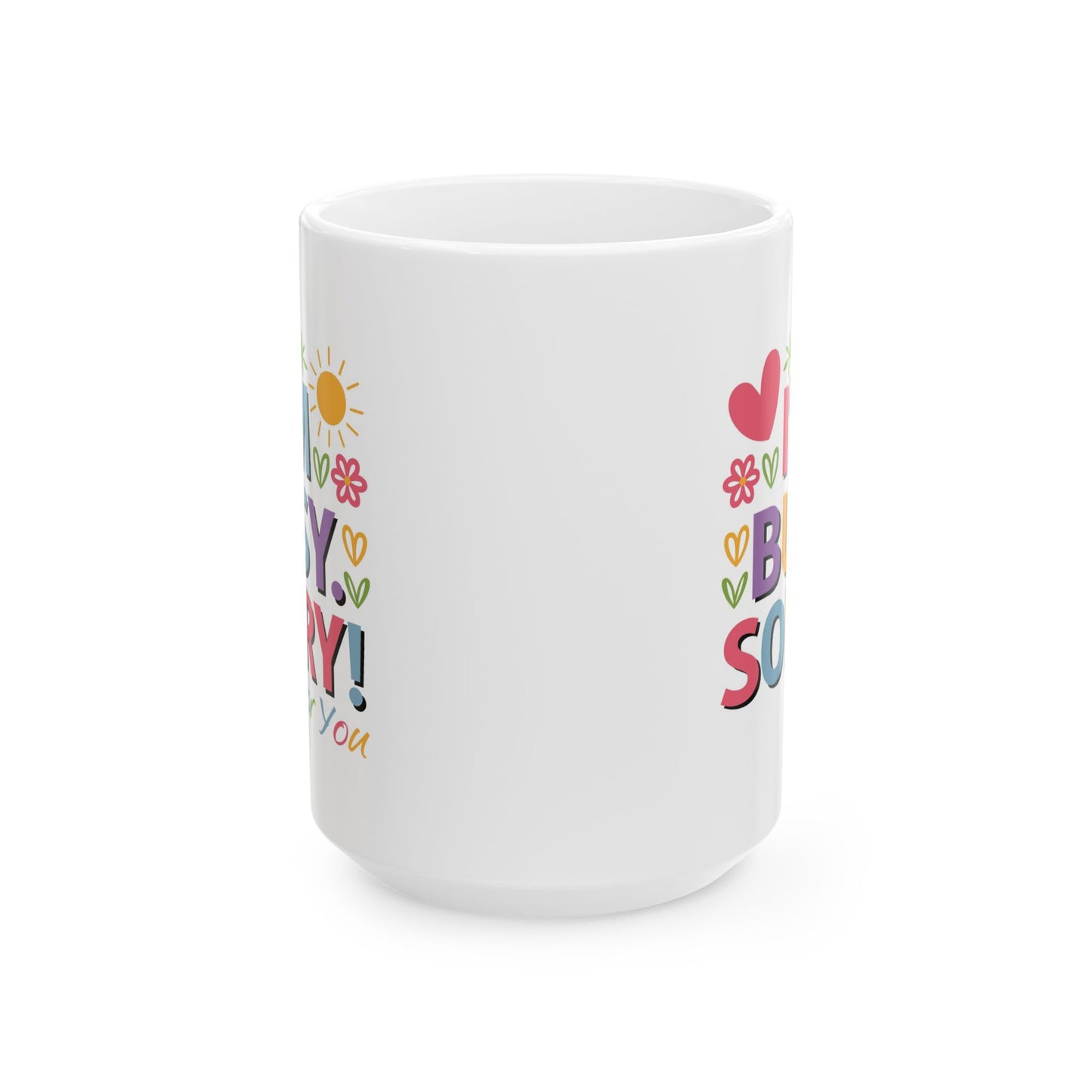 Humor Mug - I'm Busy Sorry For You