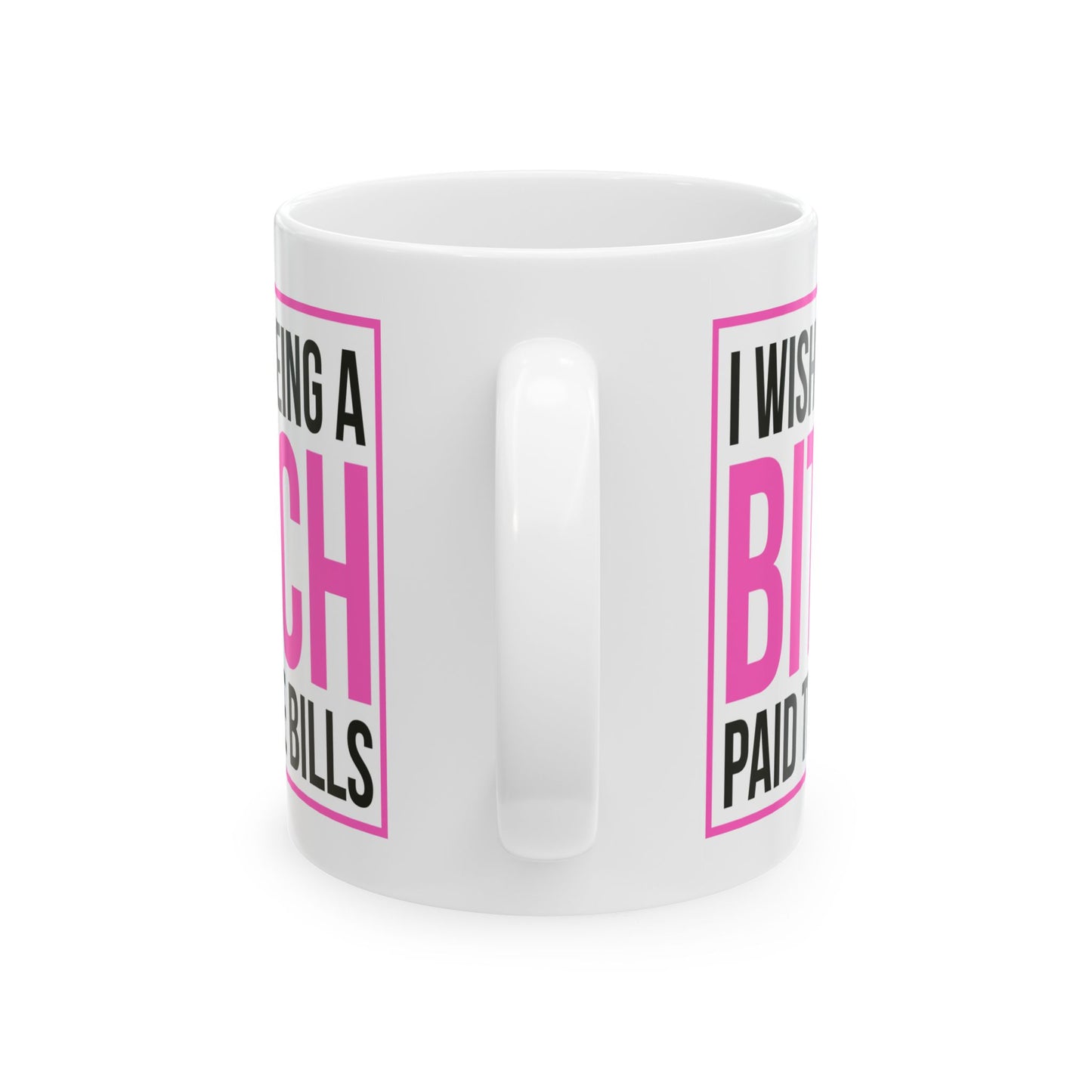Adult Mug - I wish Being a Bitch Paid The Bills