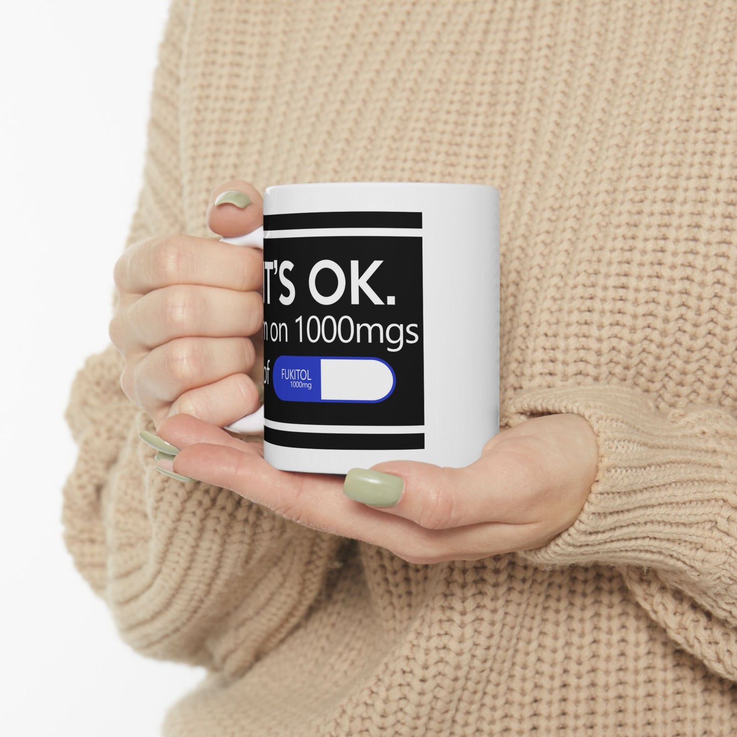 Humor Mug - It's Ok I'm On 1000mgs of Fukitol
