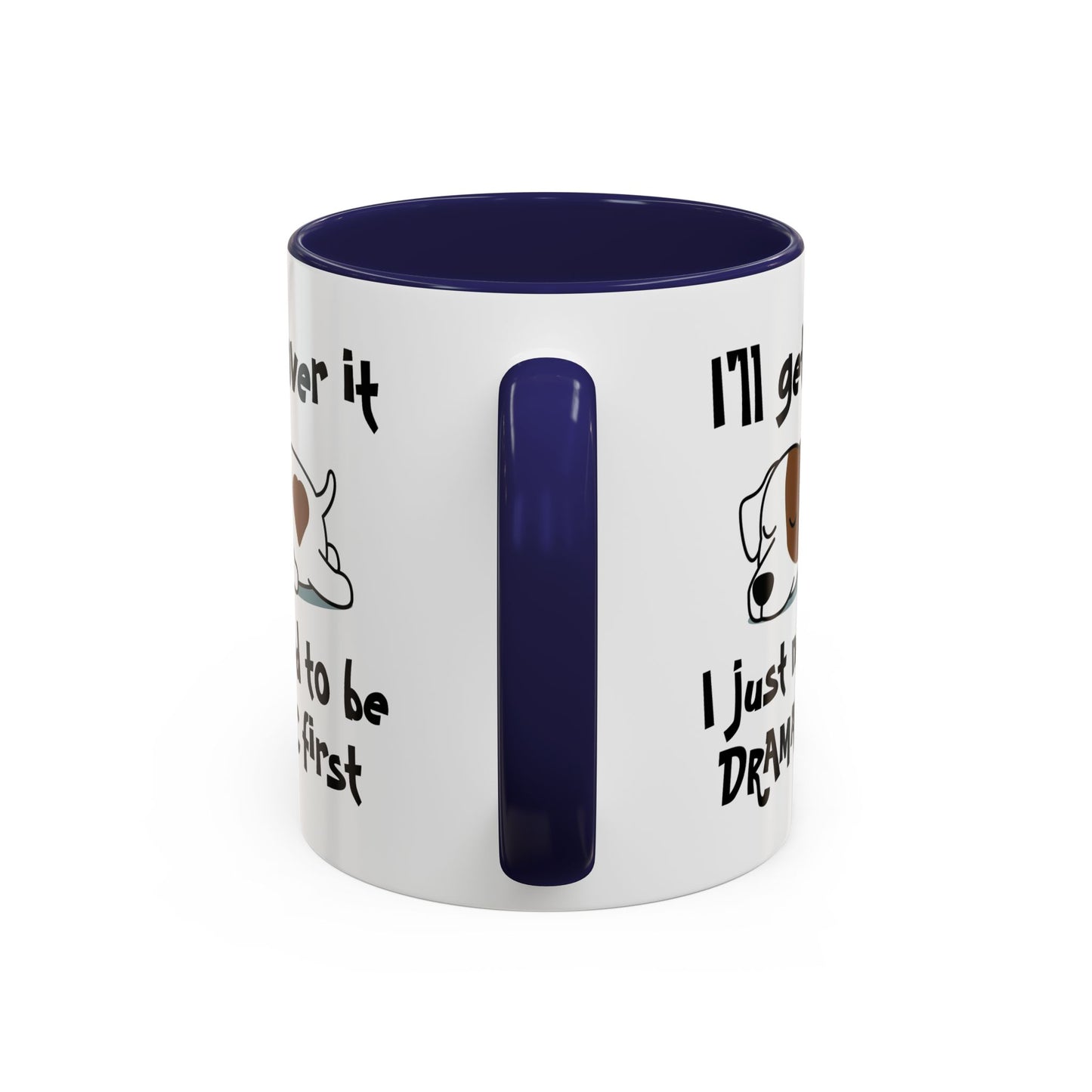 Humor Mug - I'll Get Over It Dog