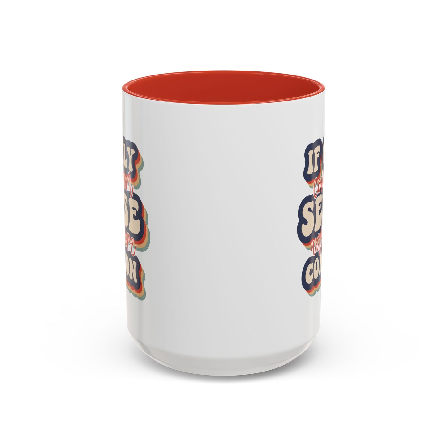 Humor Mug - If Only Common Sense Was More Common
