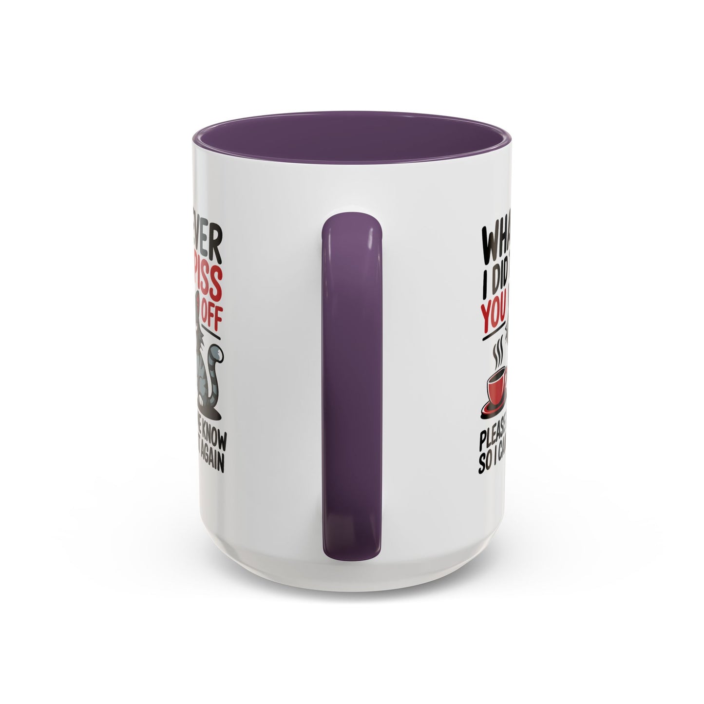 Humor Mug - Whatever I Did to Piss You Off