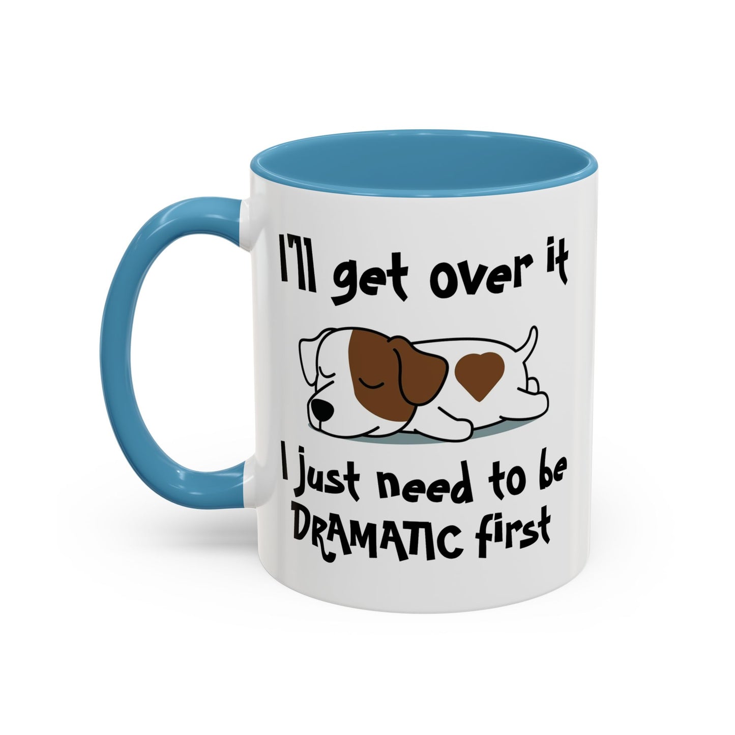 Humor Mug - I'll Get Over It Dog