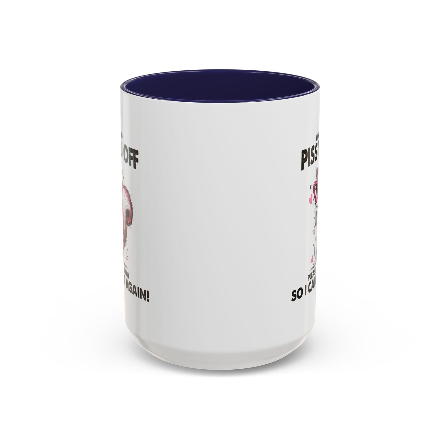 Adult Mug - What I Did To Piss You Off