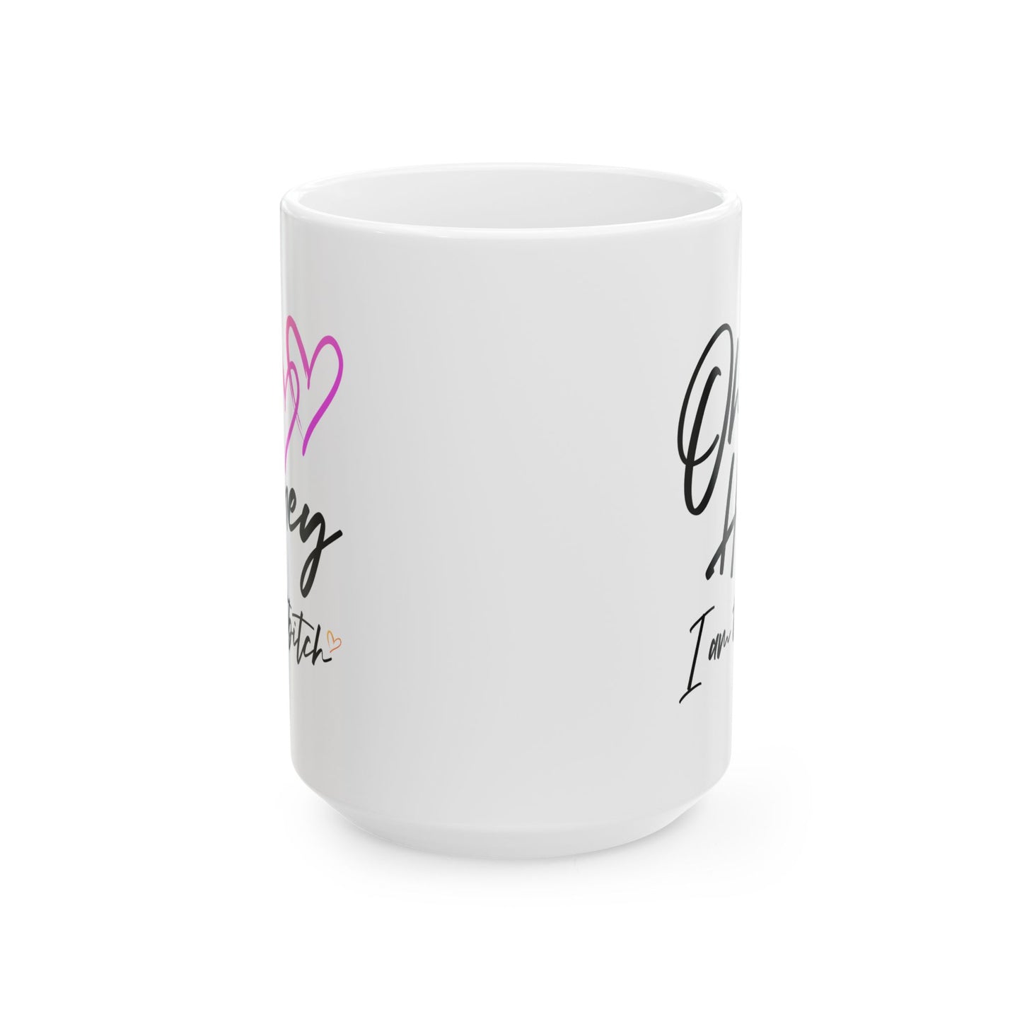 Humor Mug - Oh Honey, I Am That Bitch