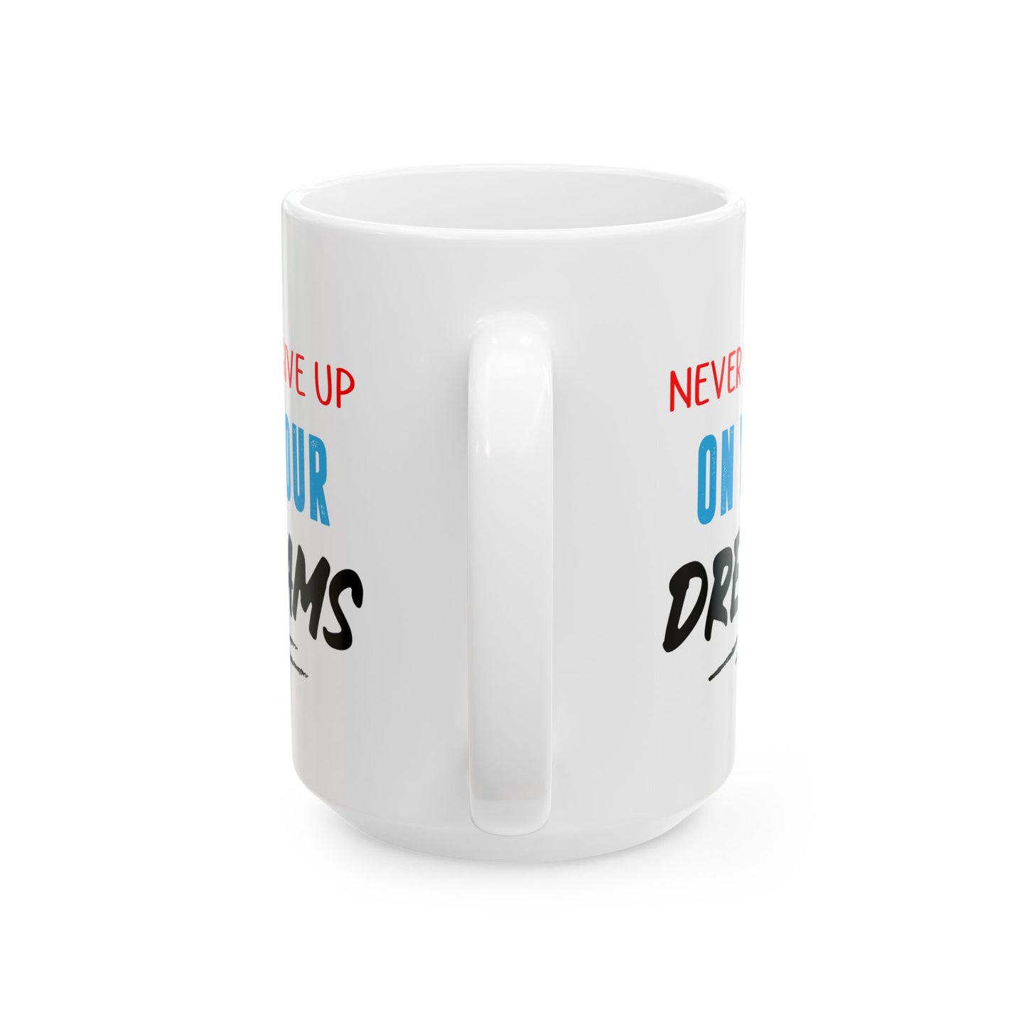 Motivation Mug - Never Give Up On Your Dreams