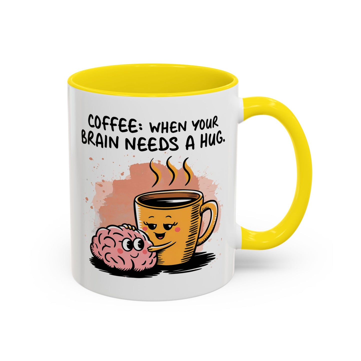 Humor Mug - Coffee When Your Brain Needs a Hug