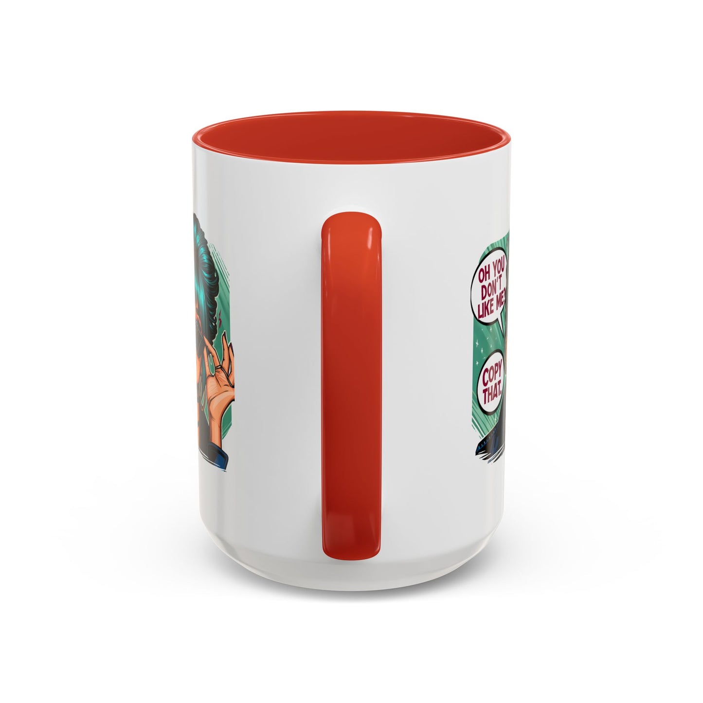 Humor Mug - Oh You Don't Like Me Copy That