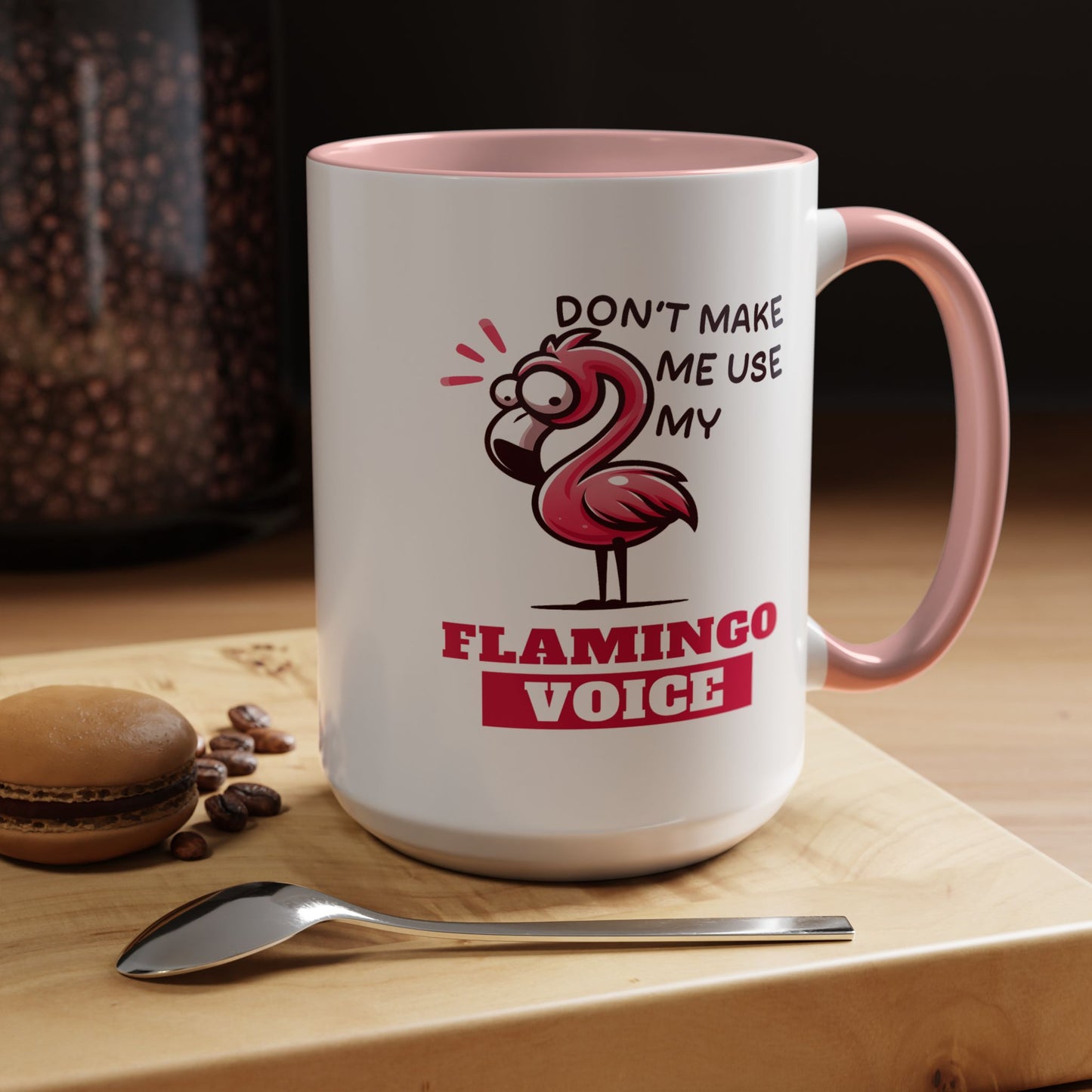 Humor Mug - Don't Make Me Use My Flamingo Voice