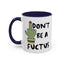 Adult Mug - Don't Be A Fuctus
