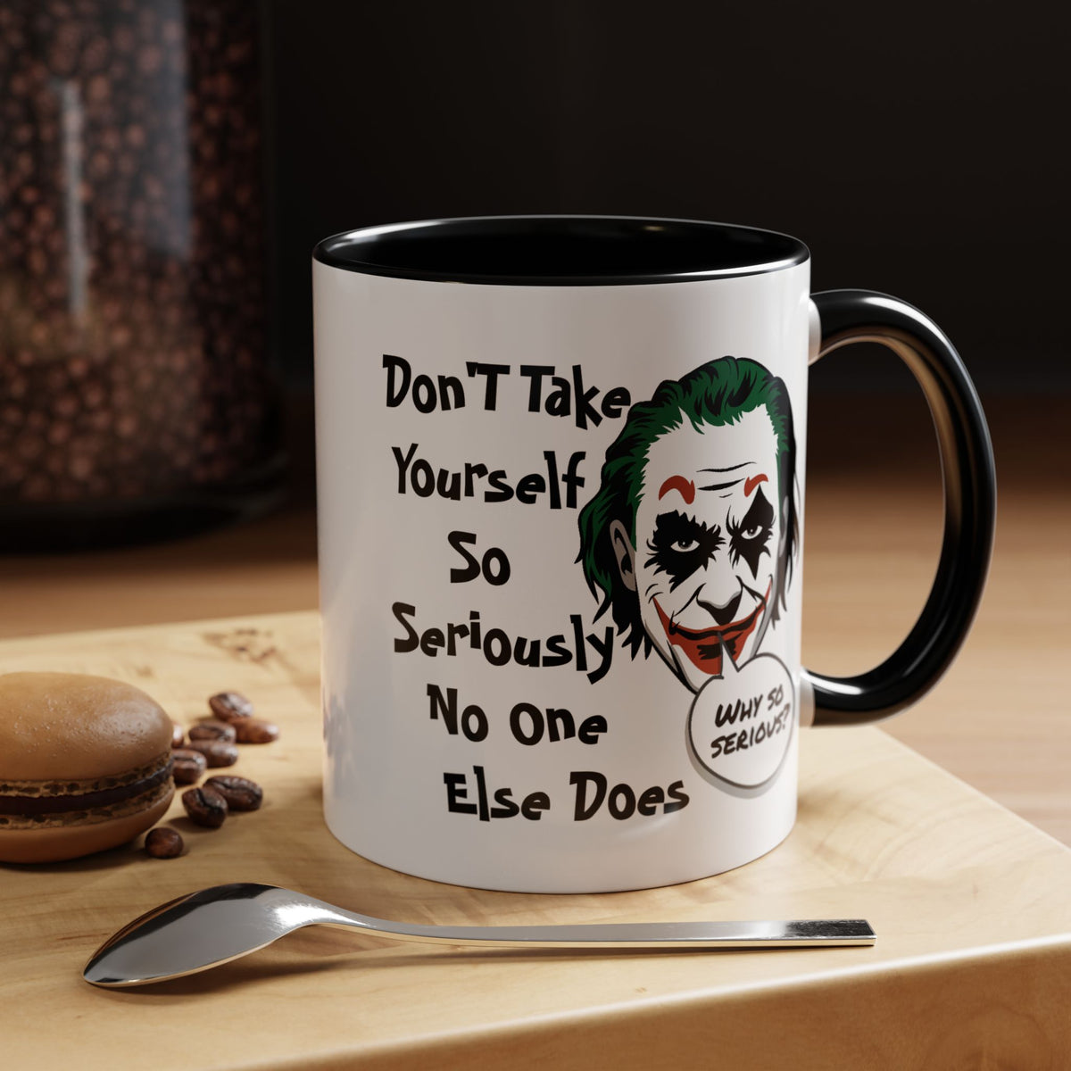 Humor Mug - Don't Take Yourself So Seriously