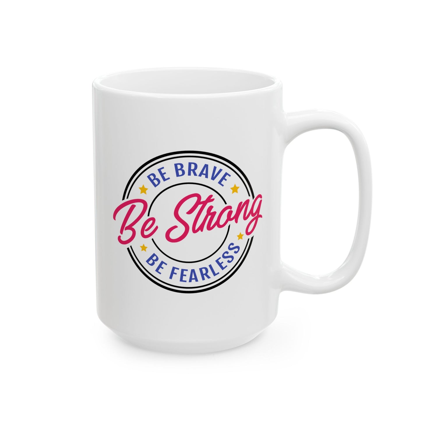 Motivation Mug - Be Strong Be Brave Be Fearless