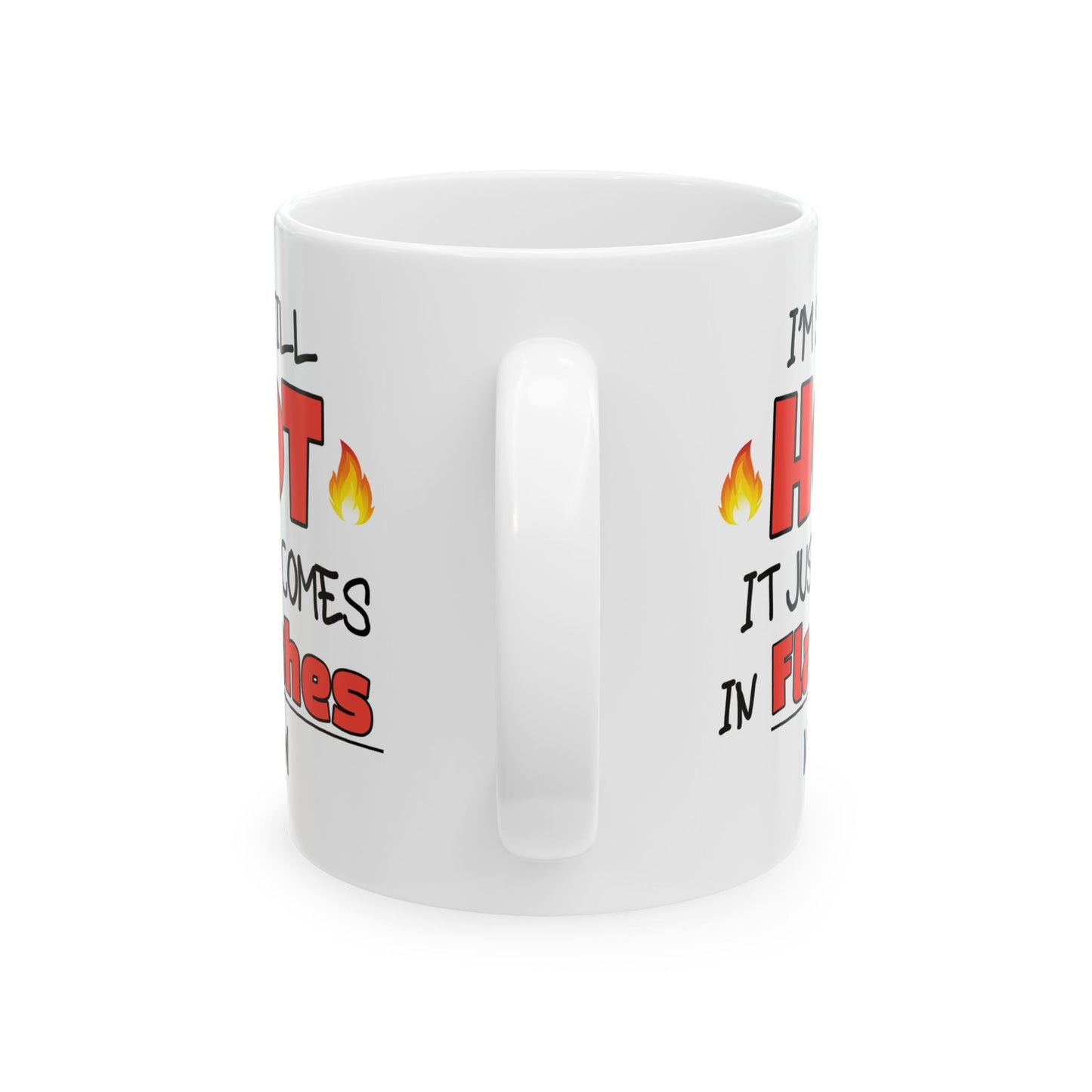 Humor Mug - I'm Still Hot It Just Comes In Flashes Now