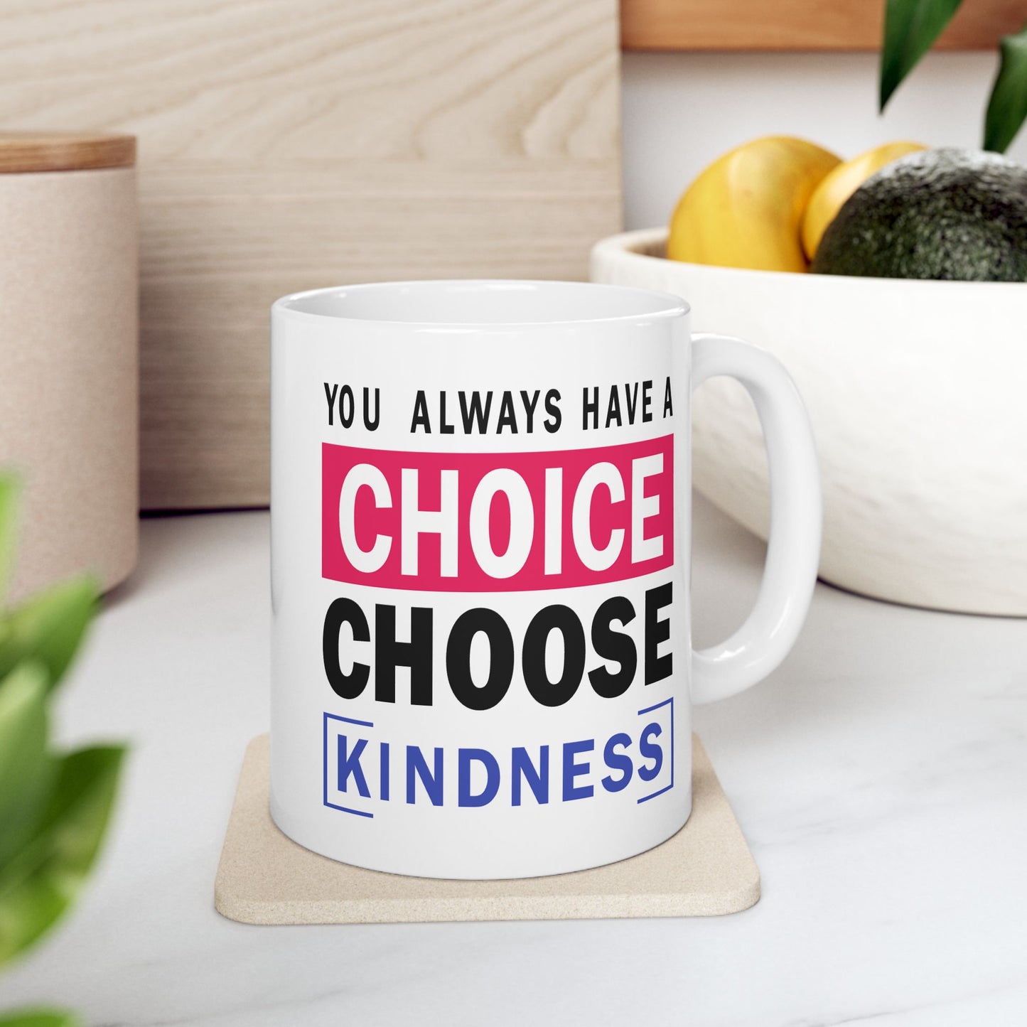 Motivation Mug - You Always Have a Choice Choose Kindness