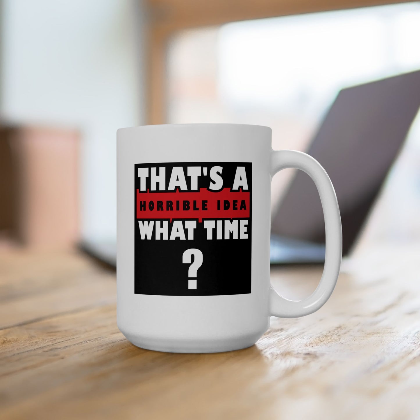 Humor Mug - That's a Horrible Idea