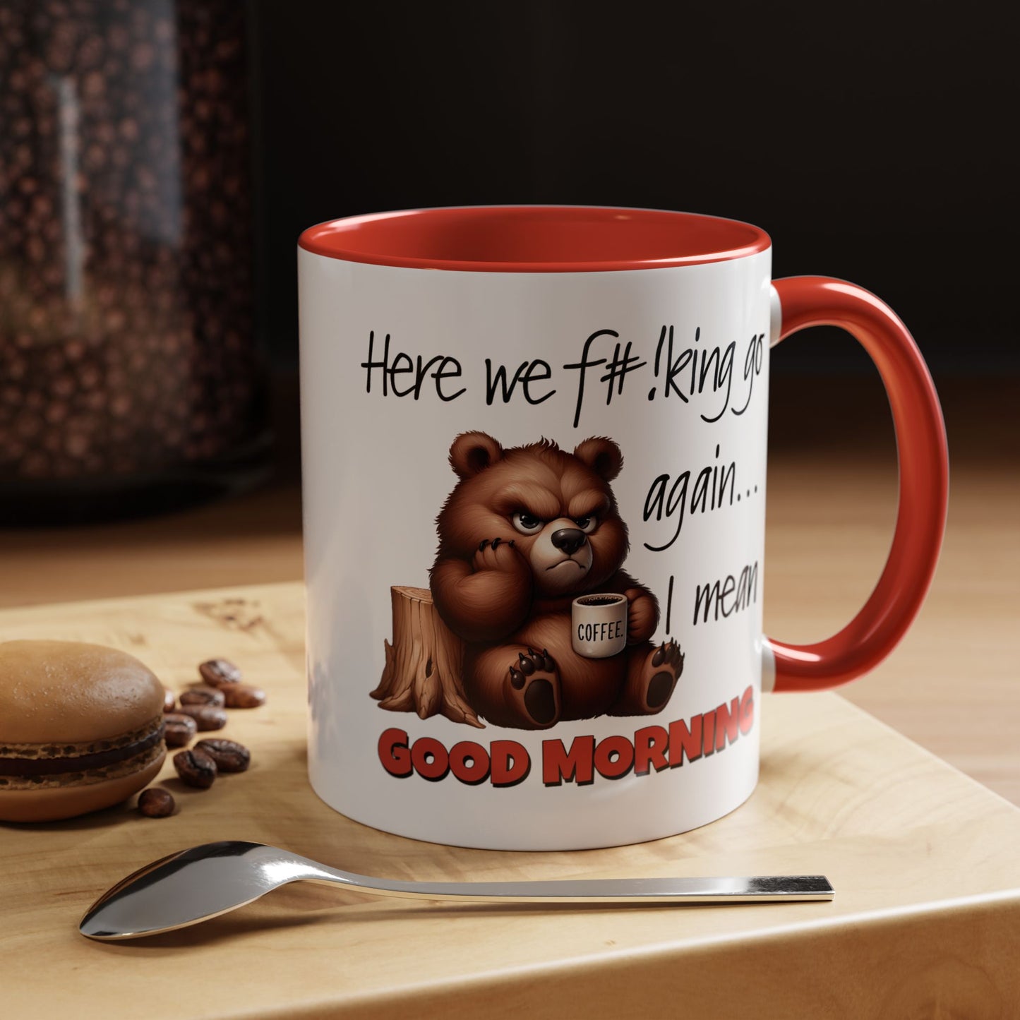 Humor Mug - Here We Go I Mean Good Morning