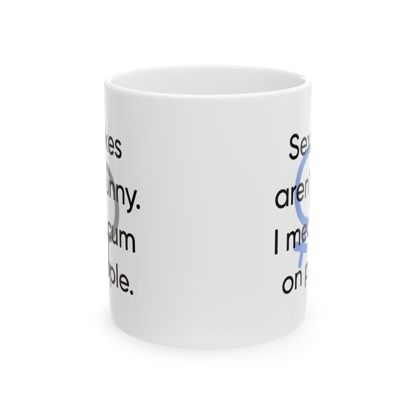 Adult Mug - Sex Jokes Aren't Funny I Mean Cum On People
