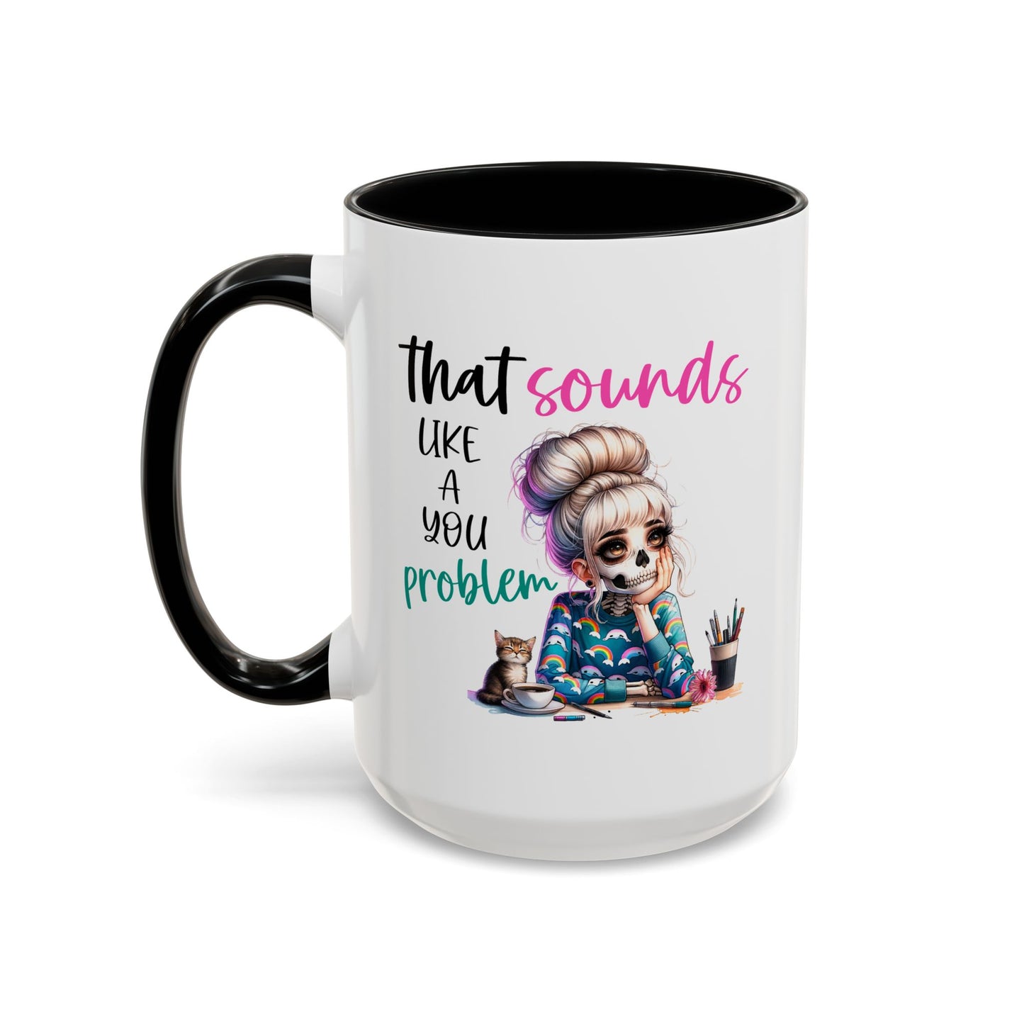 Humor Mug - Sounds Like a You Problem