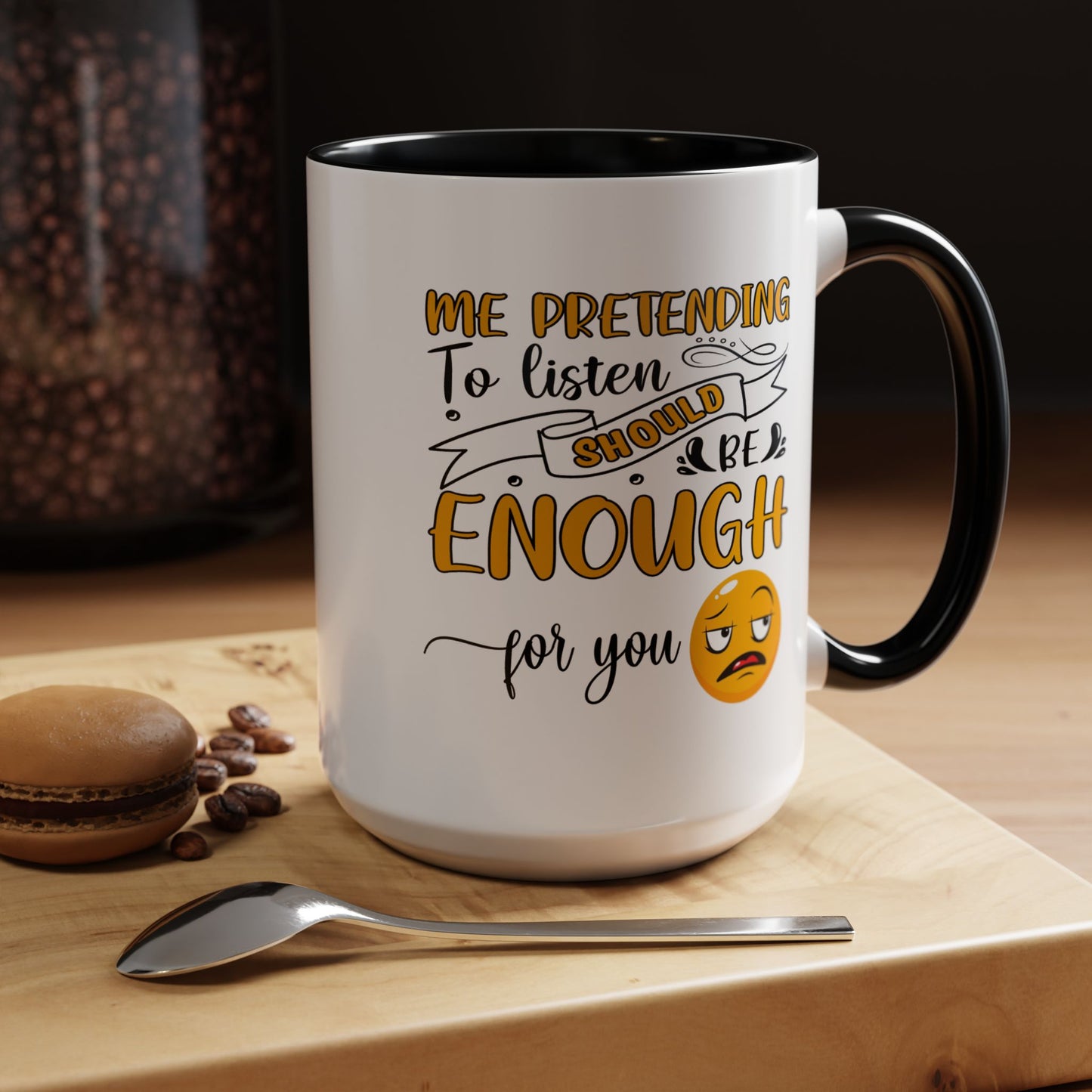 Humor Mug - Me Pretending to Listen Should Be Enough For You