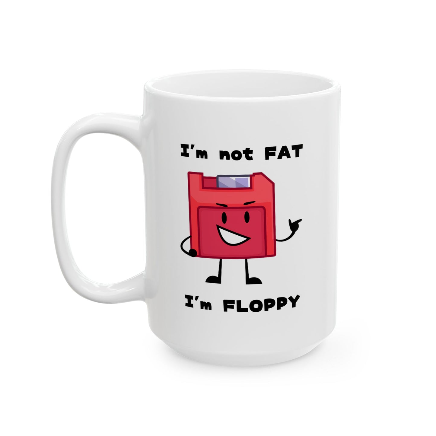 Humor Mug - I'm Not Fat I'm Floppy