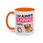 Humor Mug - I Am Always Running Late