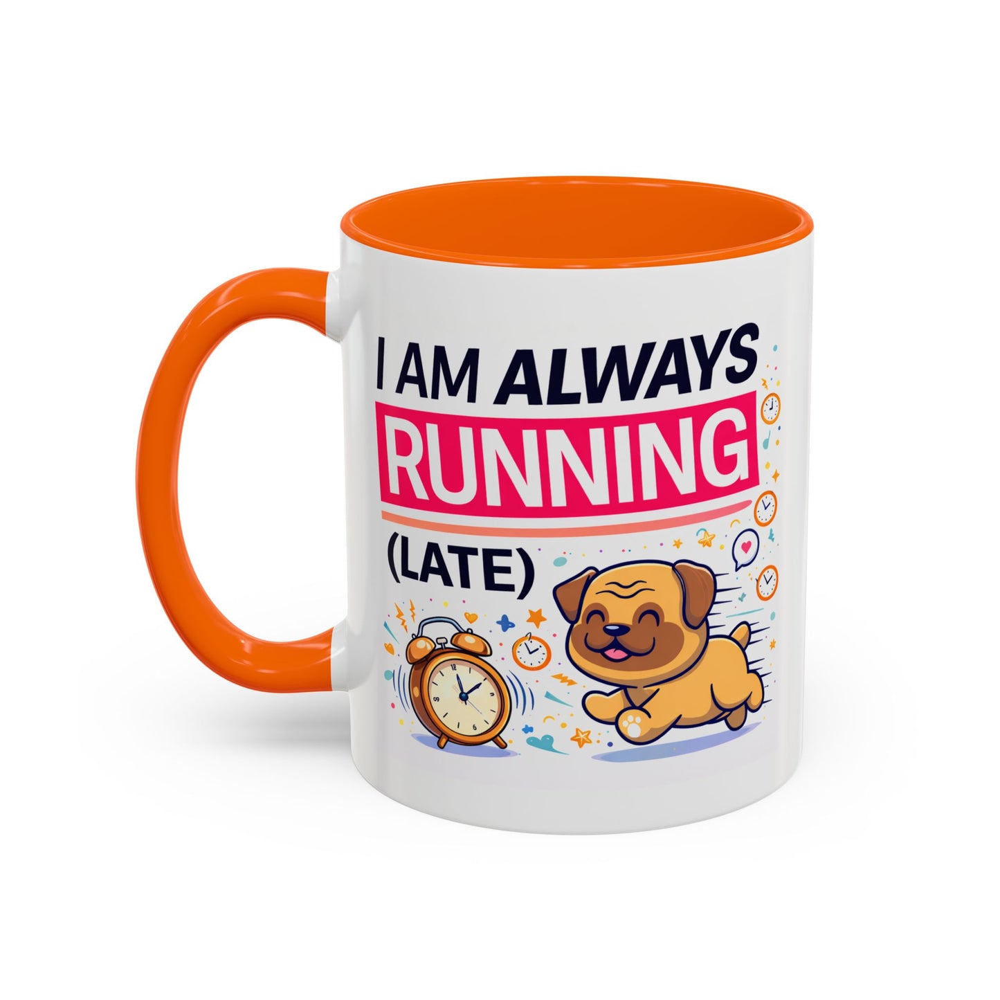 Humor Mug - I Am Always Running Late