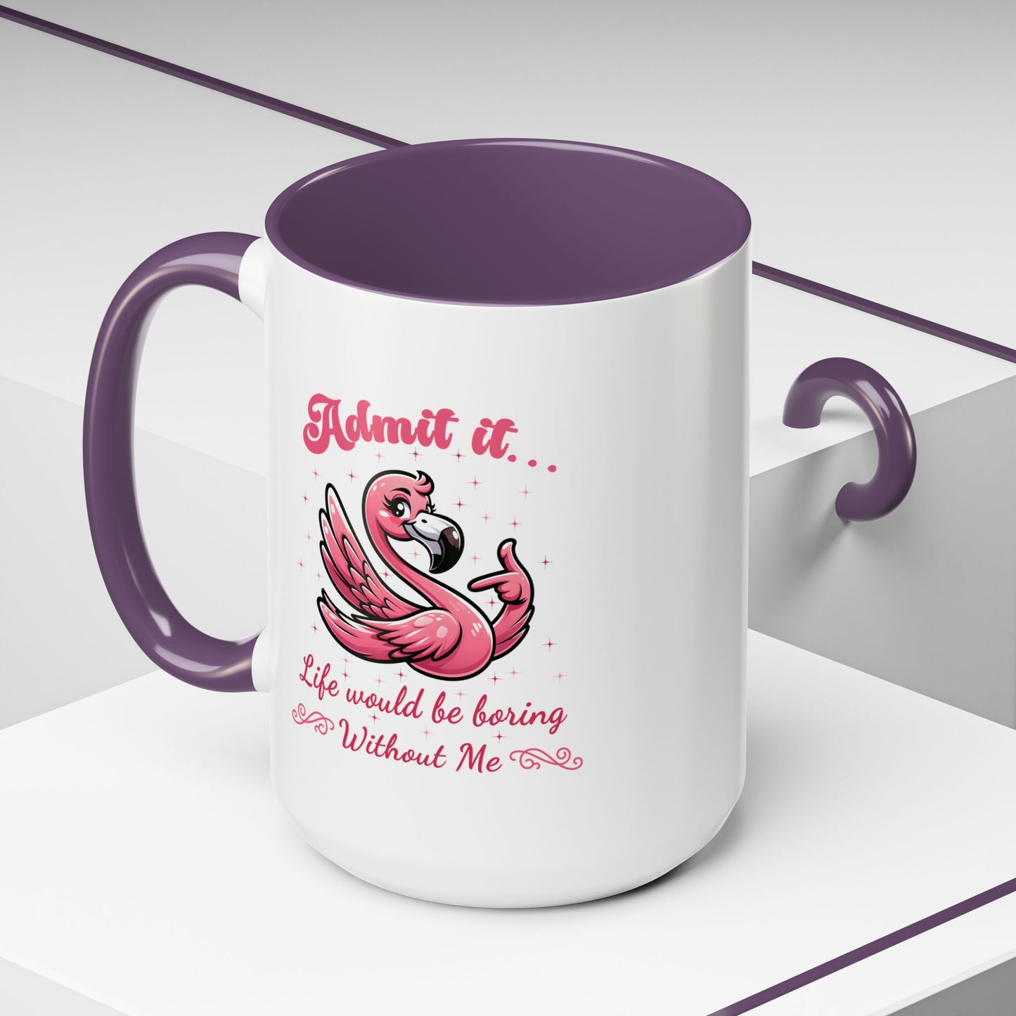 Humor Mug - Admit It Life Would Be Boring