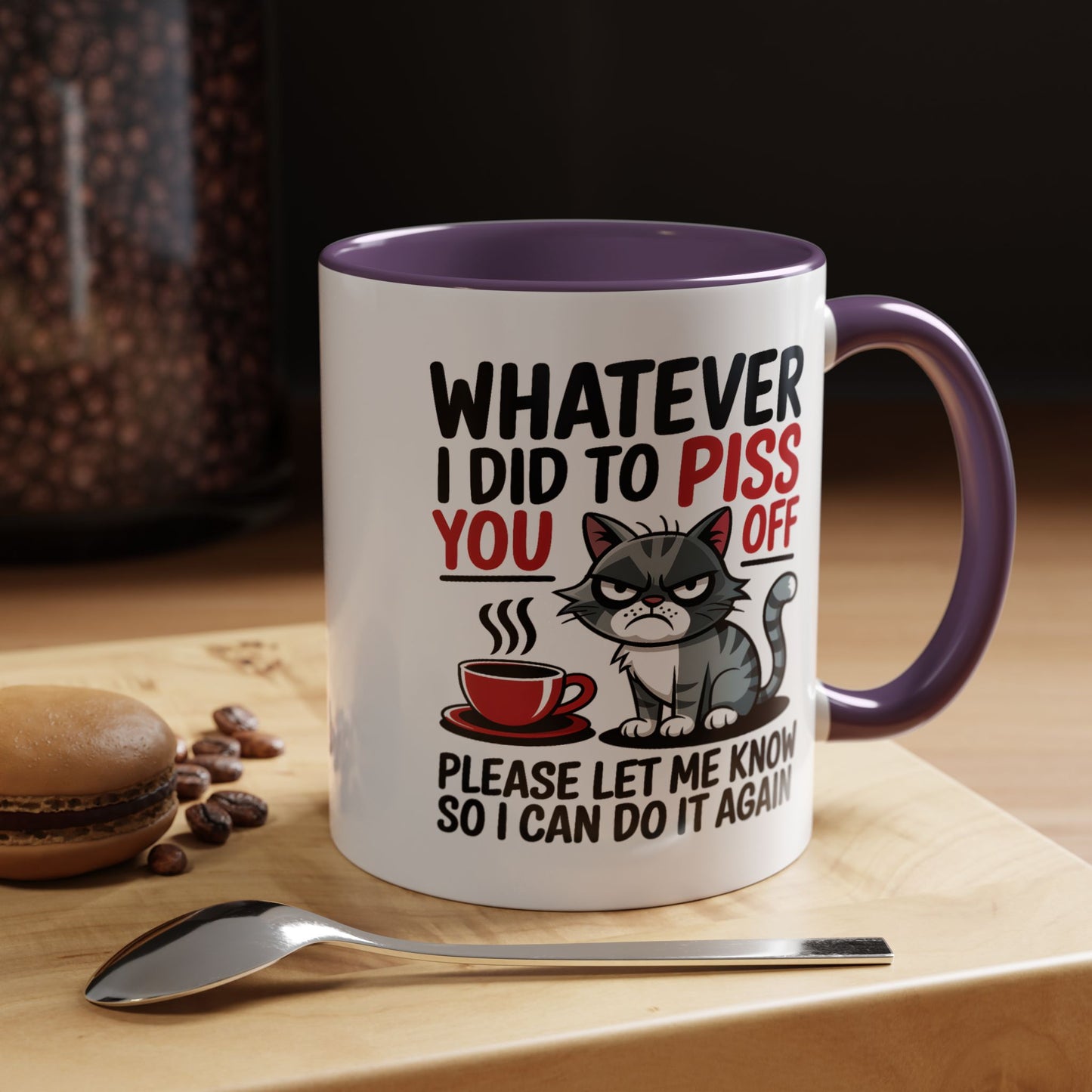 Humor Mug - Whatever I Did to Piss You Off