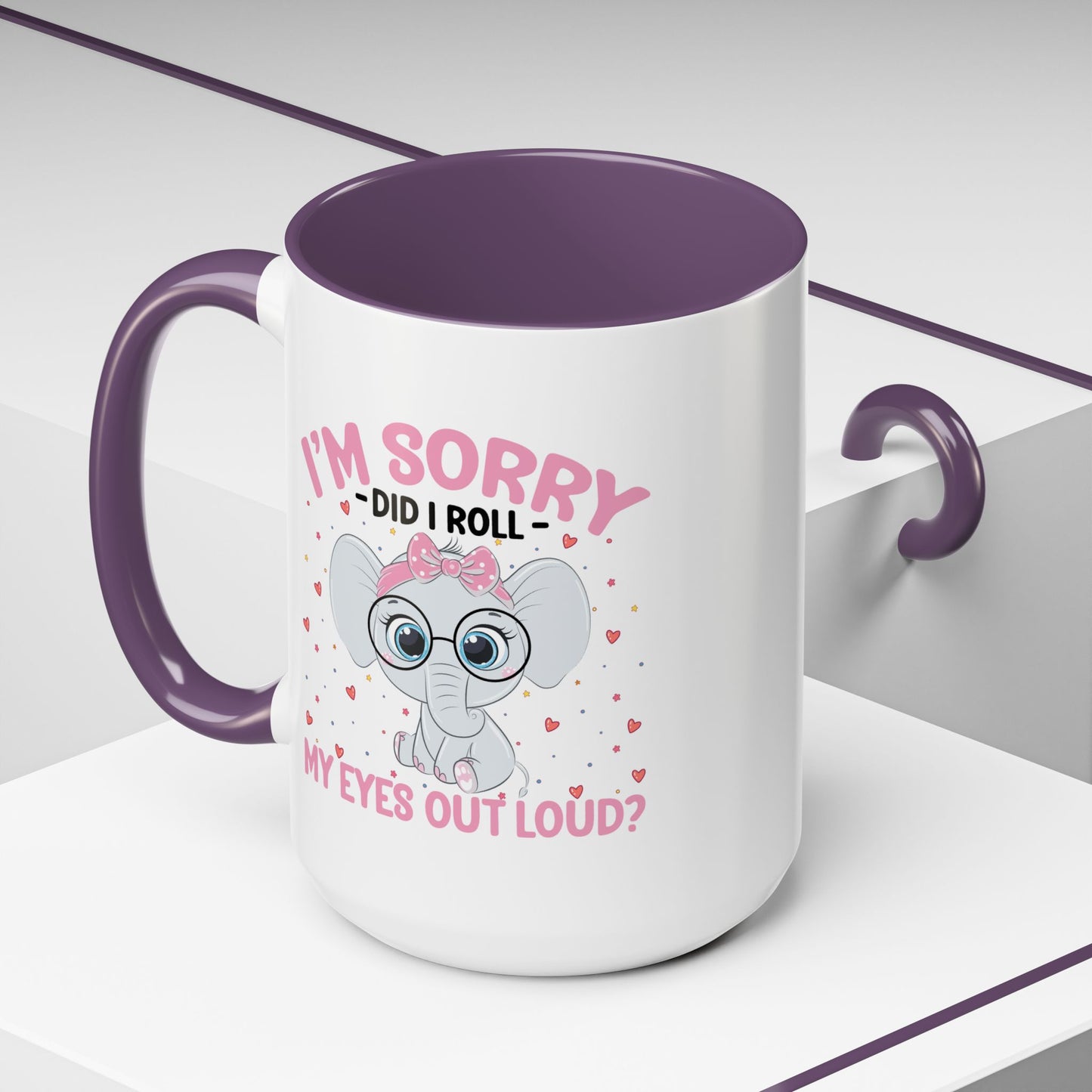 Humor Mug - I'm Sorry Did I Roll My Eyes Out loud?