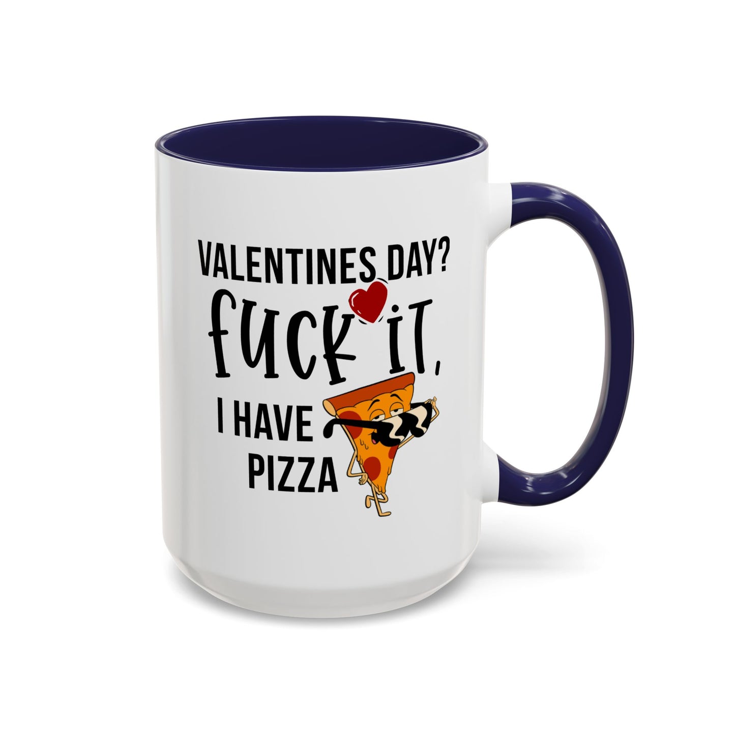 Adult Mug - Valentines Day Fuck It I Have Pizza
