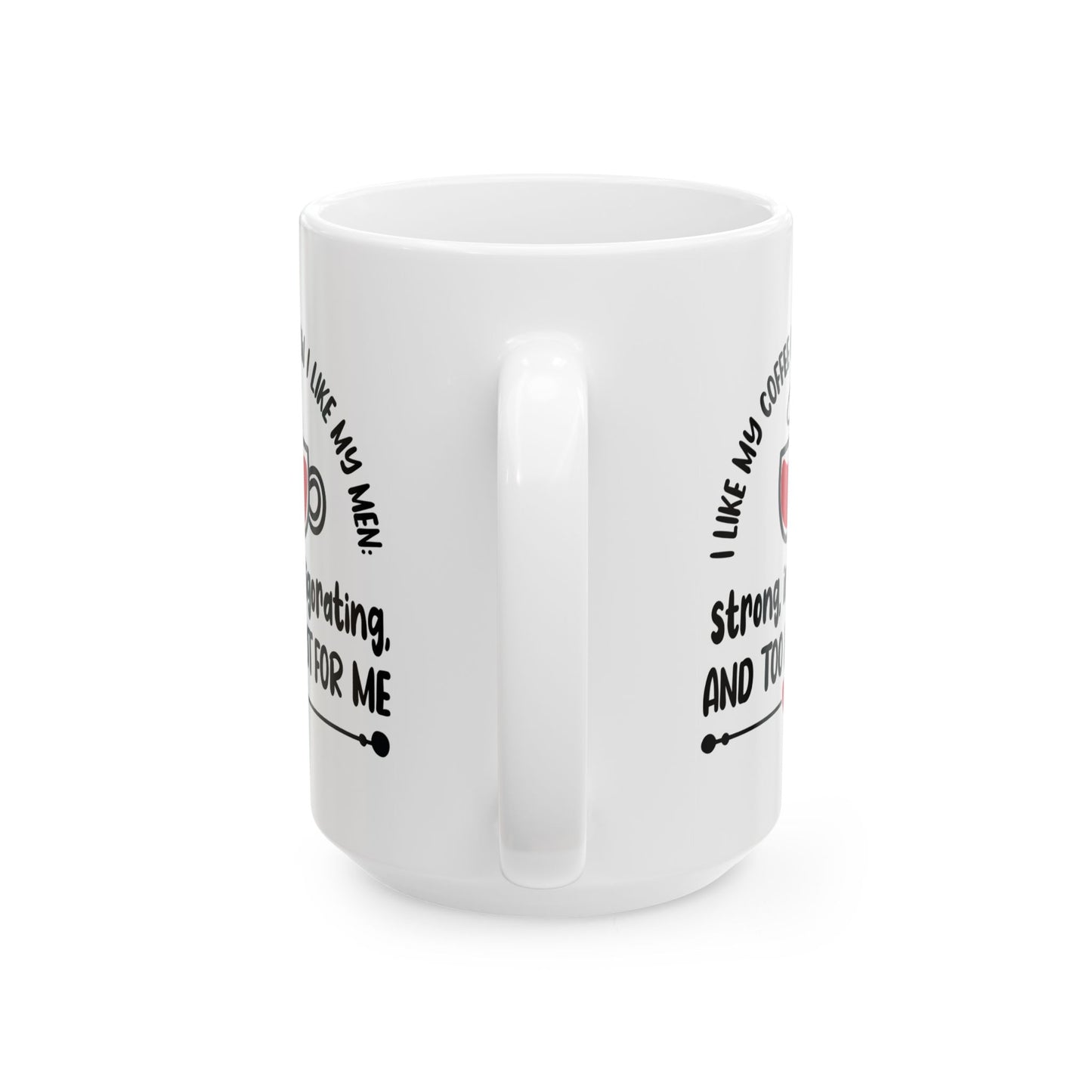 Humor Mug - I Like My Coffee How I Like My Men