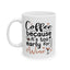 Humor Mug - Coffee Because It's Too Early
