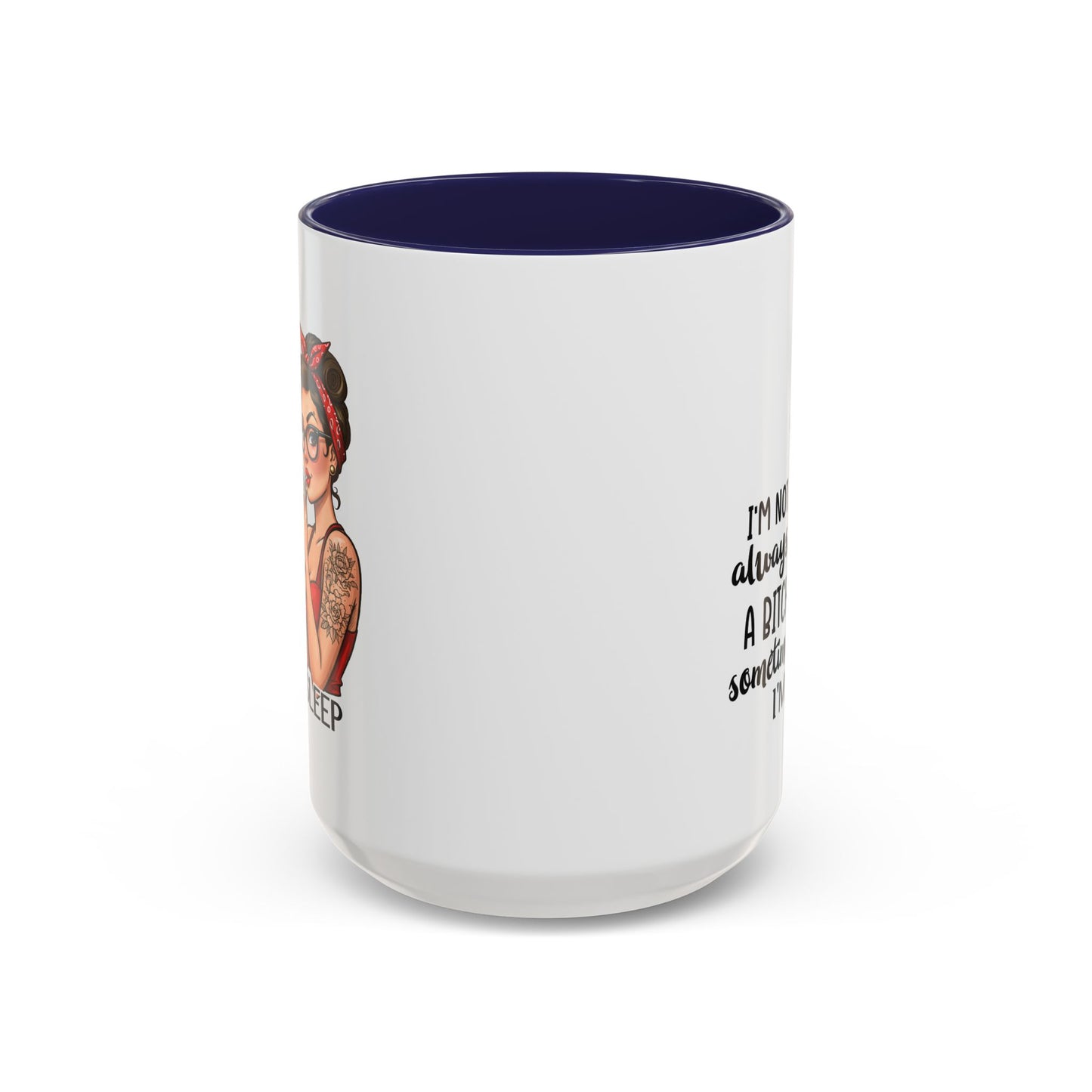 Humor Mug - I'm Not Always a Bitch