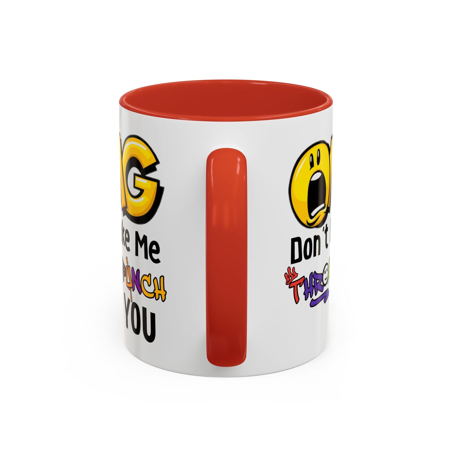 Humor Mug - OMG Don't Make Me throat Punch You