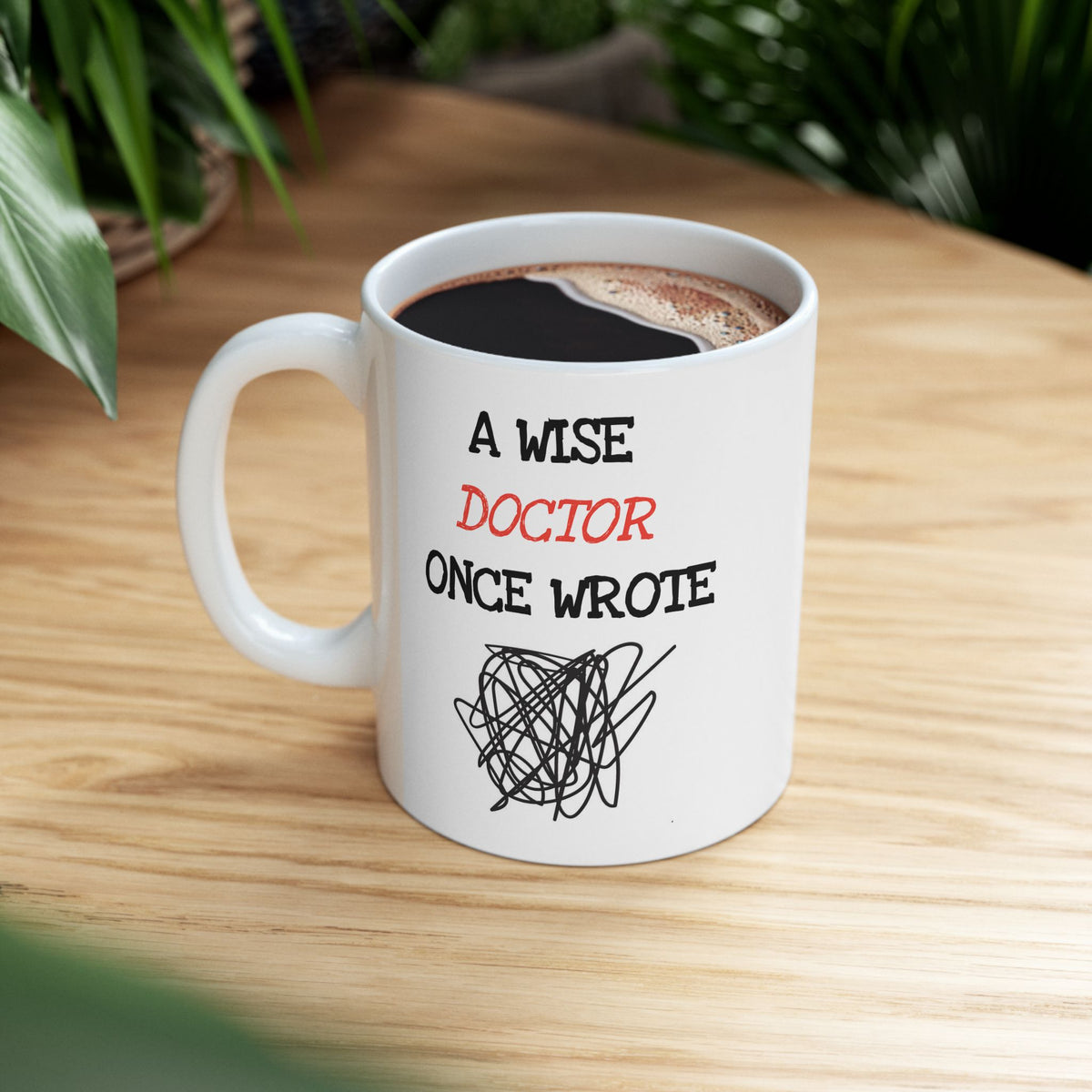 Humor Mug - A Wise Doctor Once Wrote