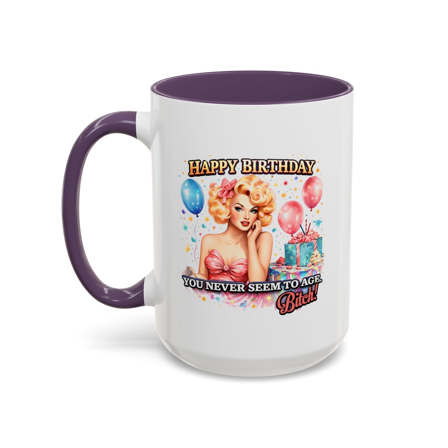 Birthday Mug - You Never Seem To Age Bitch!