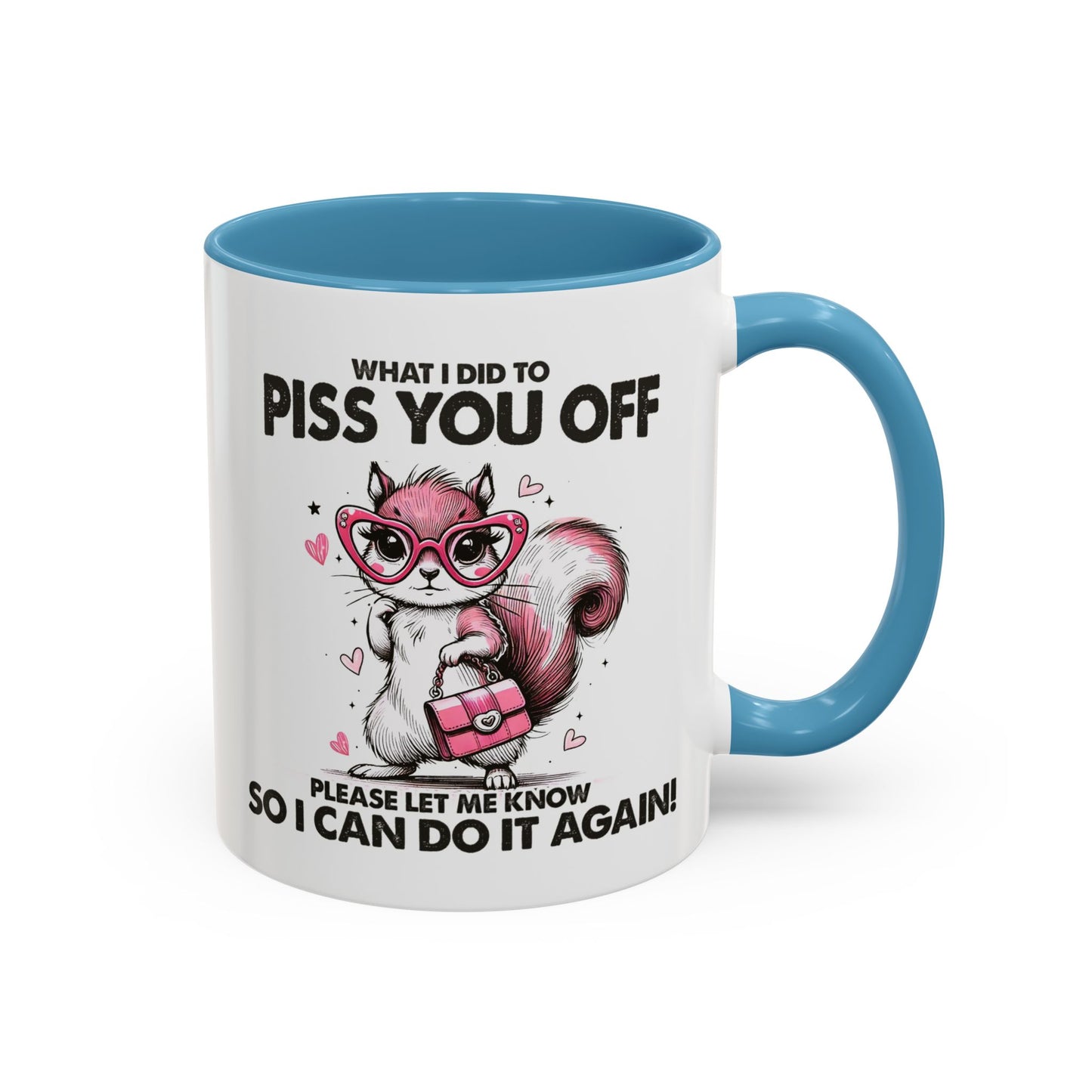 Adult Mug - What I Did To Piss You Off