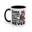 Animal Mug - Sure I'll Come When You Call