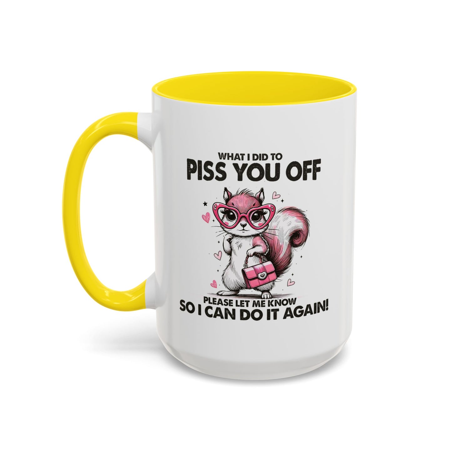 Adult Mug - What I Did To Piss You Off