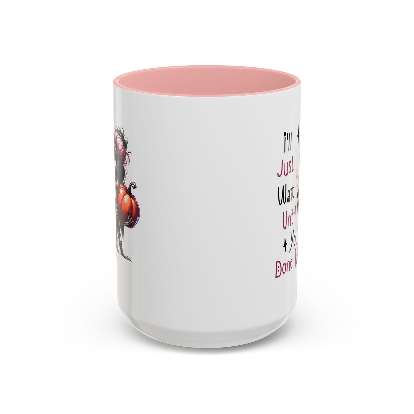 Humor Mug - I'll Just Have To Wait