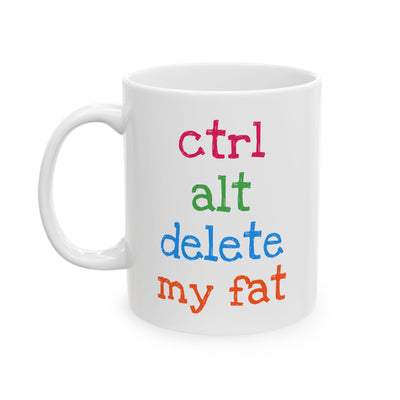 Humor Mug - Ctrl Alt Delete My Fat