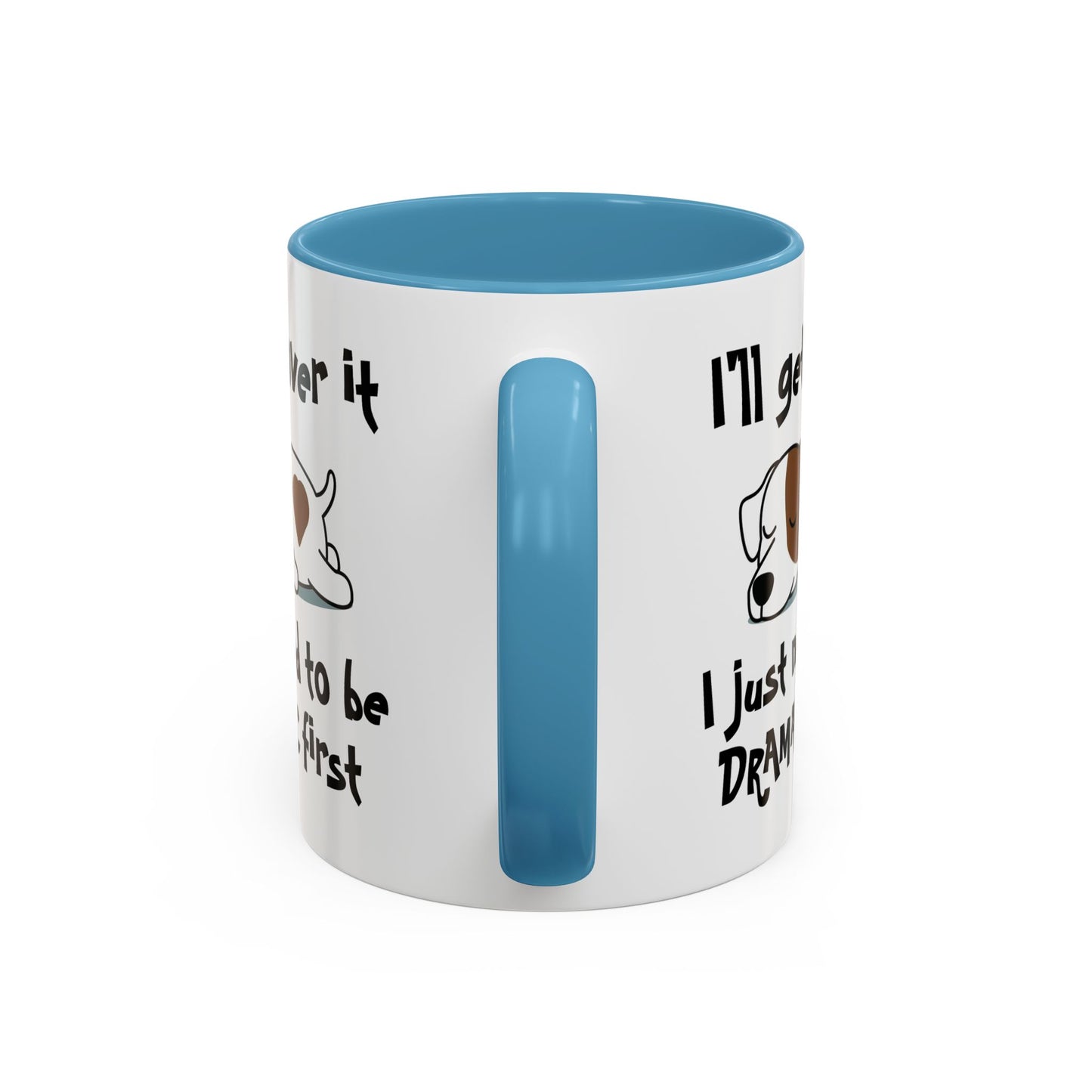 Humor Mug - I'll Get Over It Dog