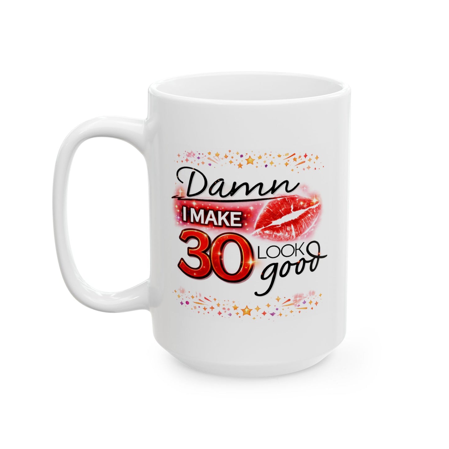 Birthday Mug - Damn I Make 30 Look Good