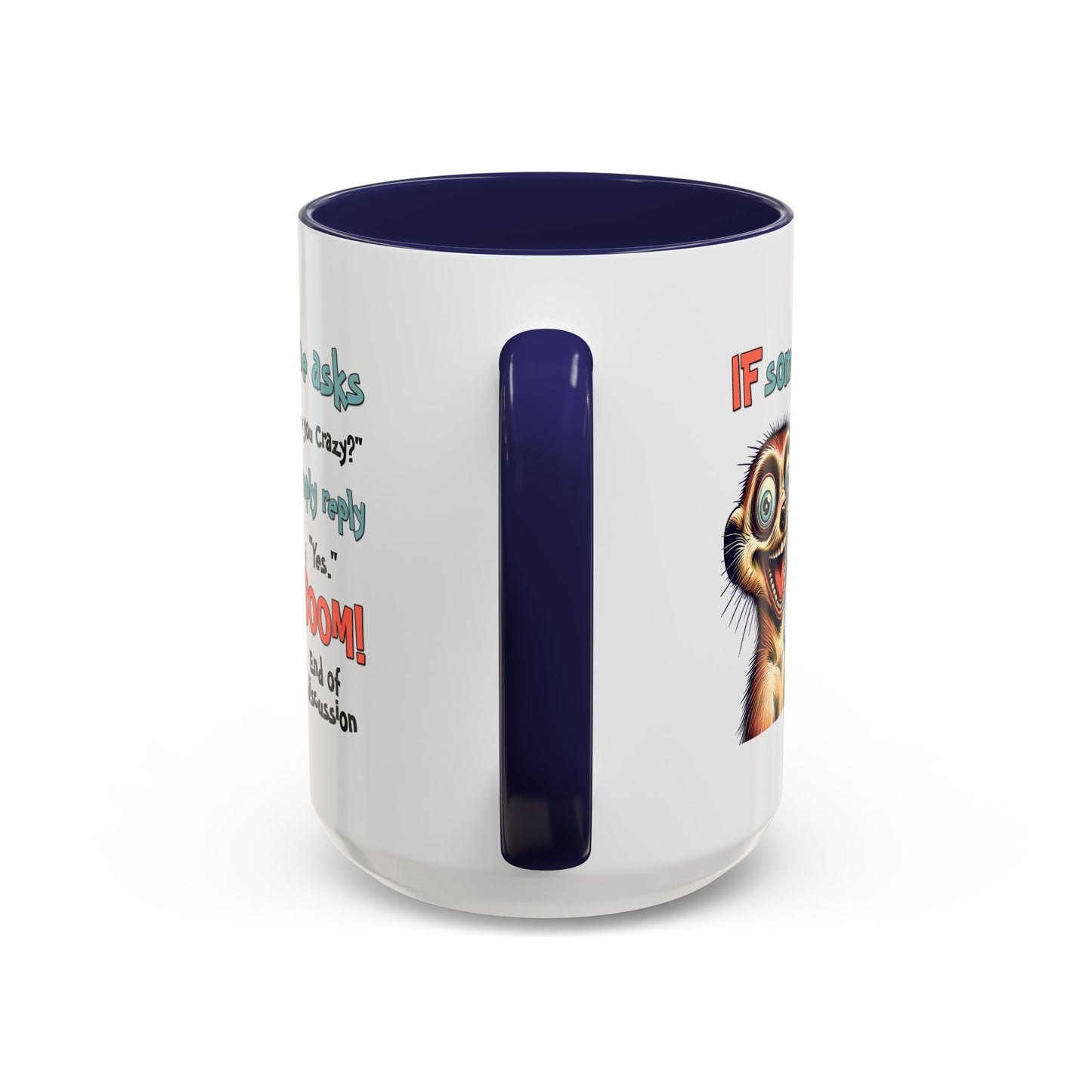 Humor Mug - If Someone Asks Are You Crazy