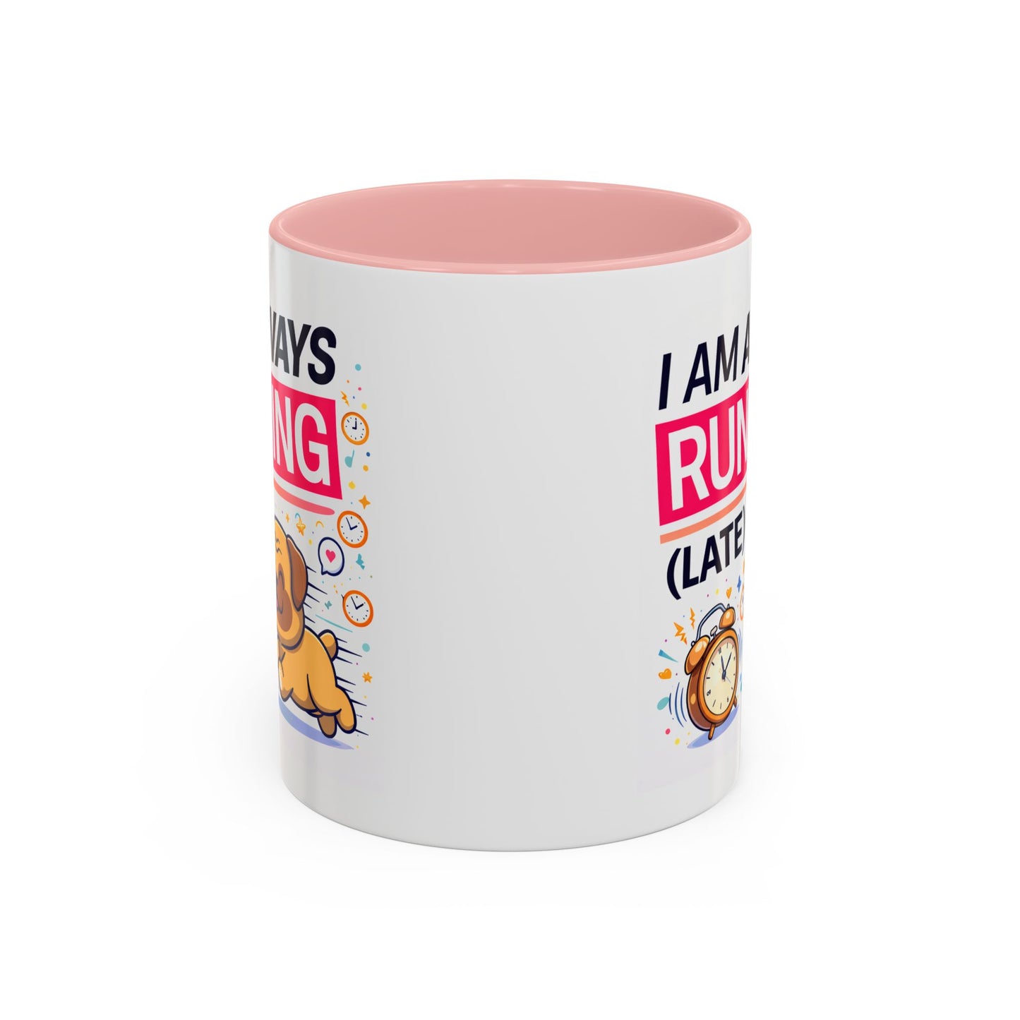 Humor Mug - I Am Always Running Late