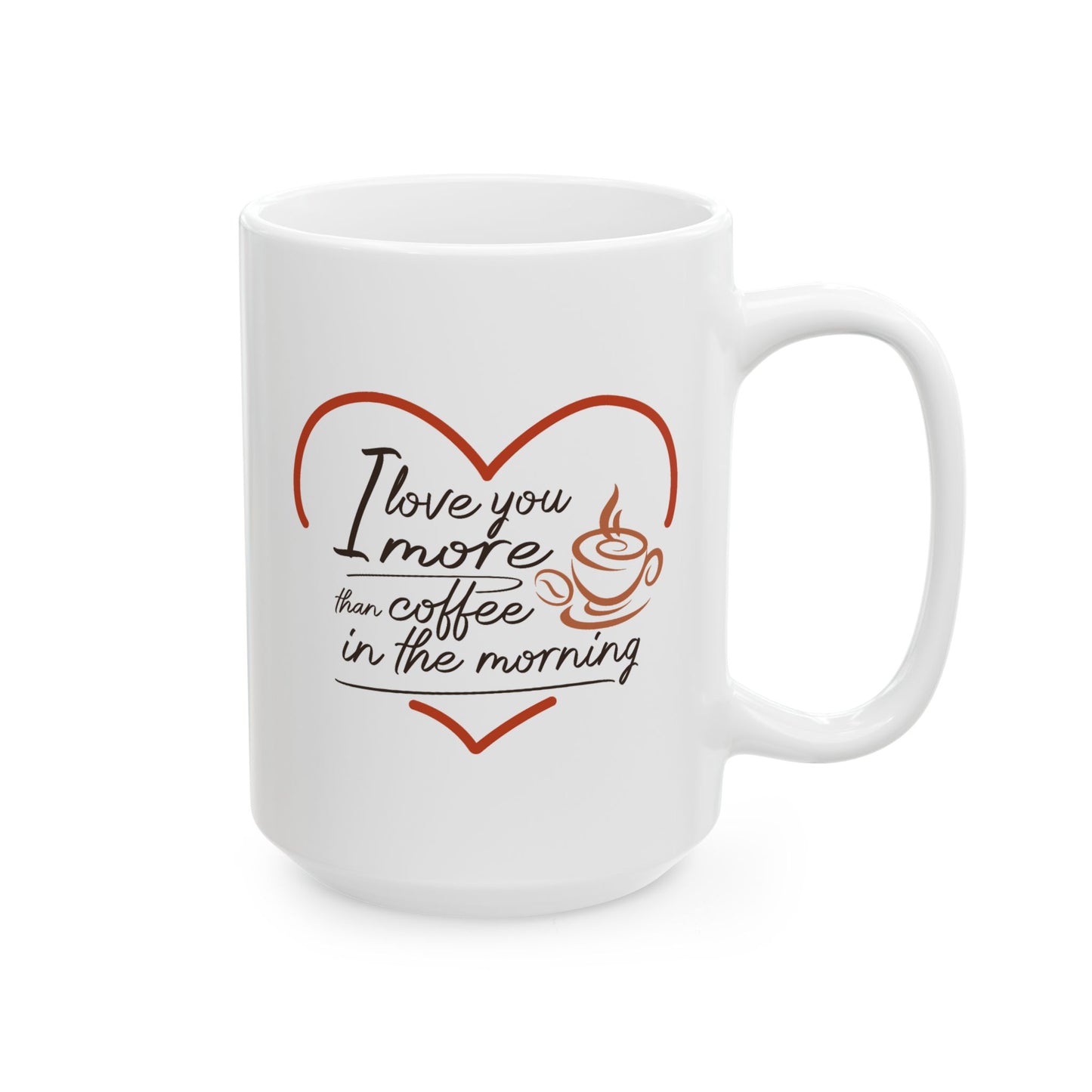 Valentine's Day Mug - I Love You More Than Coffee