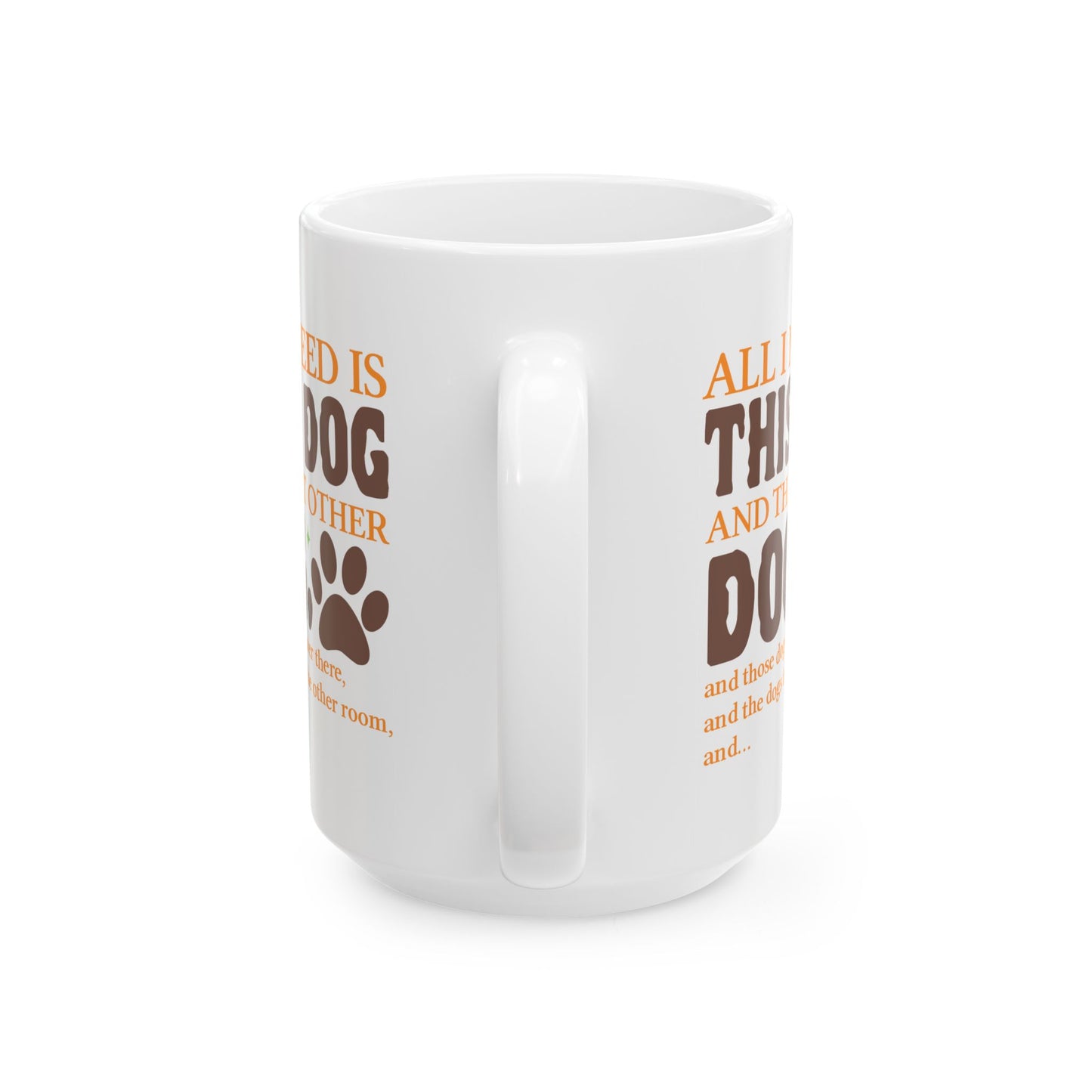 Animal Mug - All I Need Is This Dog