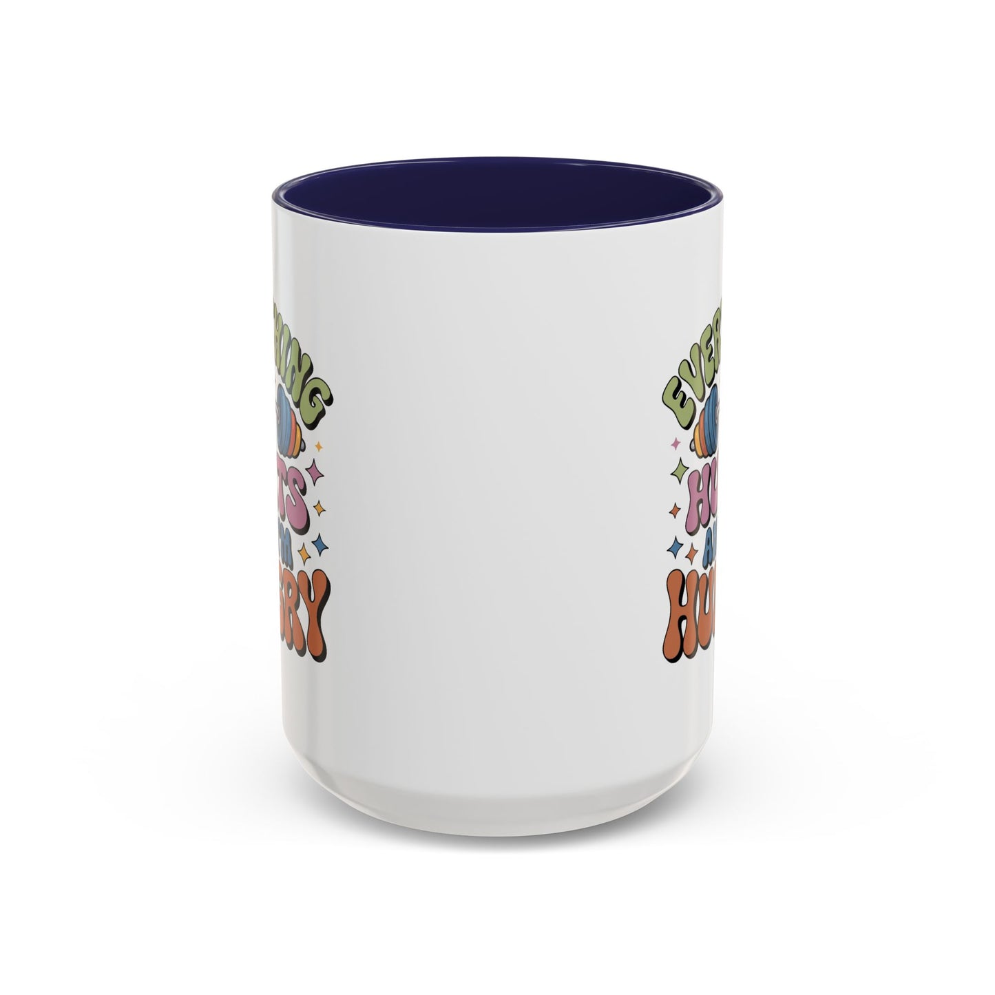 Humor Mug - Everything Hurts and I'm Hungry