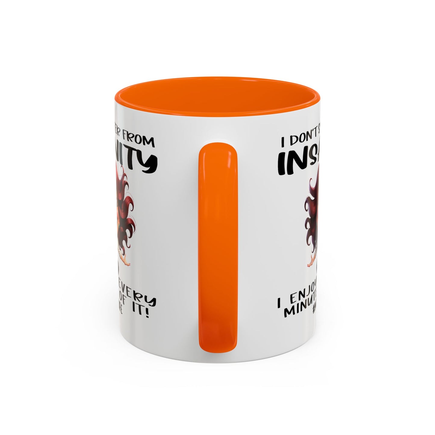 Humor Mug - I Don't Suffer from Insanity